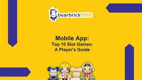Bearbrick888 Top 10 Slot Games: A Player's Guide.